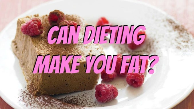 Does Dieting Make People Fat? Does Dieting Make People Fat?