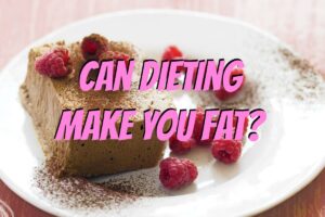 Does Dieting Make People Fat?